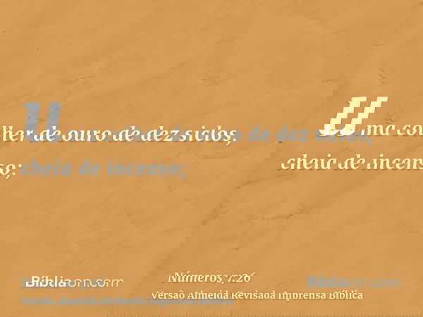 uma colher de ouro de dez siclos, cheia de incenso;