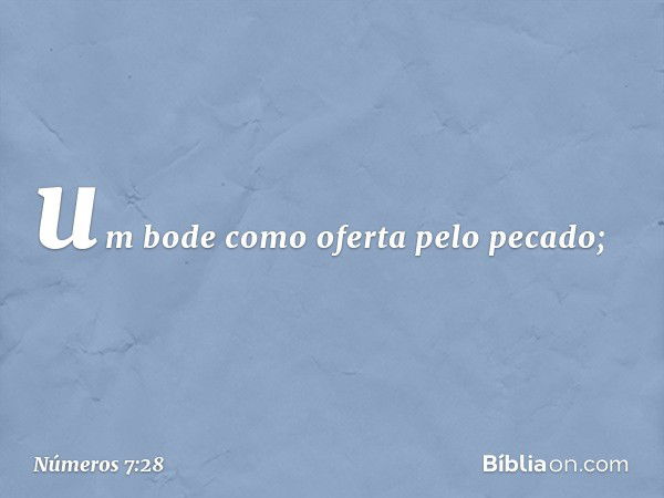 um bode como oferta pelo pecado; -- Números 7:28