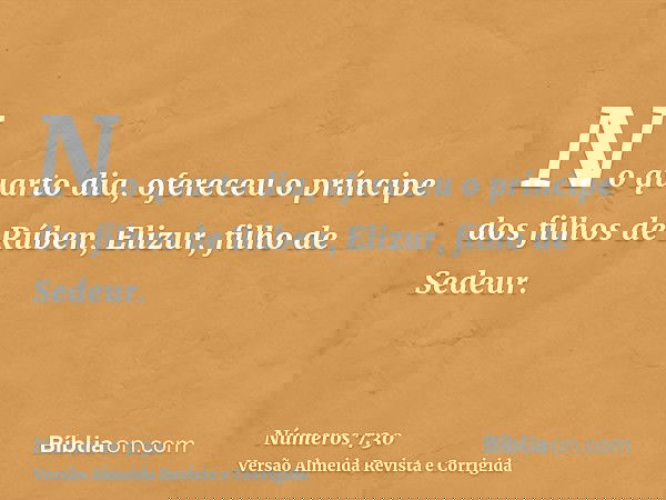 No quarto dia, ofereceu o príncipe dos filhos de Rúben, Elizur, filho de Sedeur.