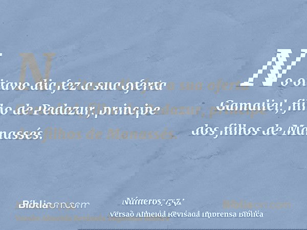 No oitavo dia fez a sua oferta Gamaliel, filho de Pedazur, principe dos filhos de Manassés.