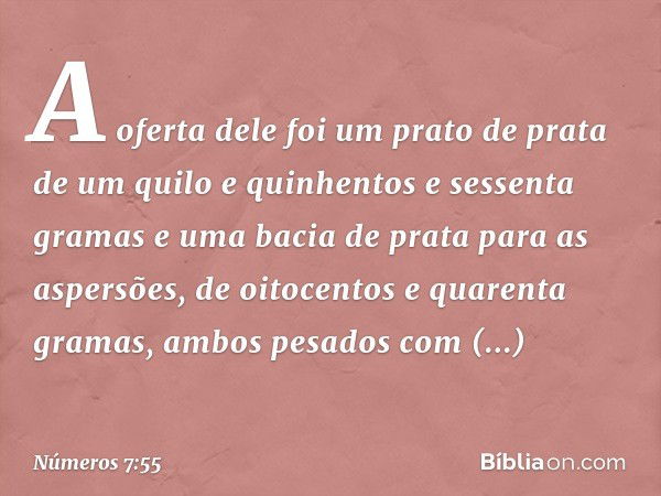 A oferta dele foi um prato de prata de um quilo e quinhentos e sessenta gramas e uma bacia de prata para as aspersões, de oitocentos e quarenta gramas, ambos pe