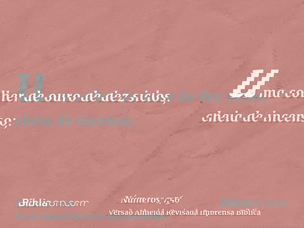 uma colher de ouro de dez siclos, cheia de incenso;