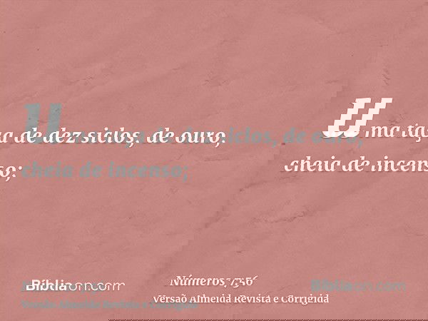 uma taça de dez siclos, de ouro, cheia de incenso;