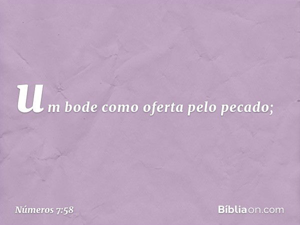 um bode como oferta pelo pecado; -- Números 7:58