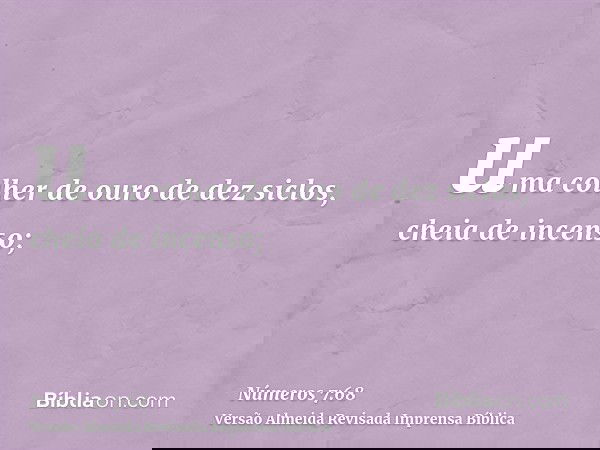 uma colher de ouro de dez siclos, cheia de incenso;