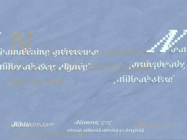 No dia undécimo, ofereceu o príncipe dos filhos de Aser, Pagiel, filho de Ocrã.
