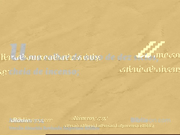 uma colher de ouro de dez siclos, cheia de incenso;