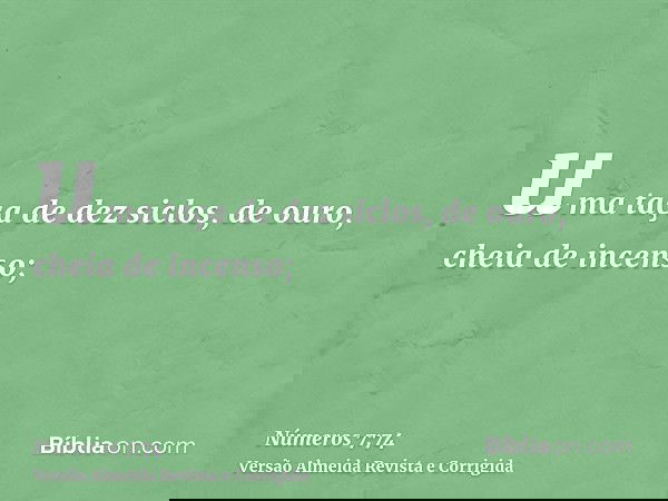 uma taça de dez siclos, de ouro, cheia de incenso;