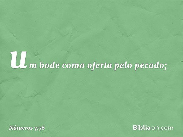 um bode como oferta pelo pecado; -- Números 7:76