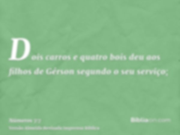 Dois carros e quatro bois deu aos filhos de Gérson segundo o seu serviço;