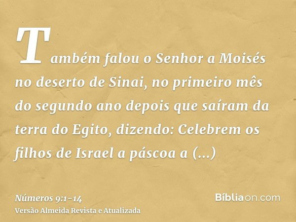 Também falou o Senhor a Moisés no deserto de Sinai, no primeiro mês do segundo ano depois que saíram da terra do Egito, dizendo:Celebrem os filhos de Israel a p