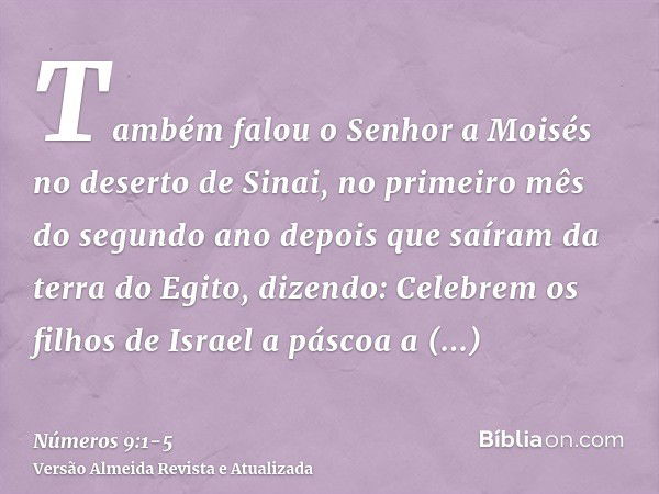 Também falou o Senhor a Moisés no deserto de Sinai, no primeiro mês do segundo ano depois que saíram da terra do Egito, dizendo:Celebrem os filhos de Israel a p