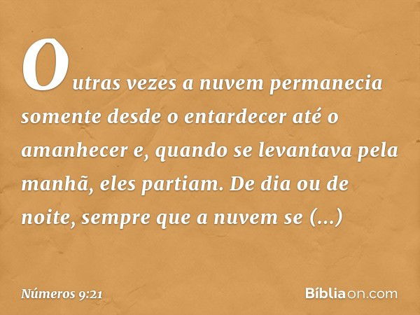 Outras vezes a nuvem permanecia somente desde o entardecer até o amanhecer e, quando se levantava pela manhã, eles partiam. De dia ou de noite, sempre que a nuv