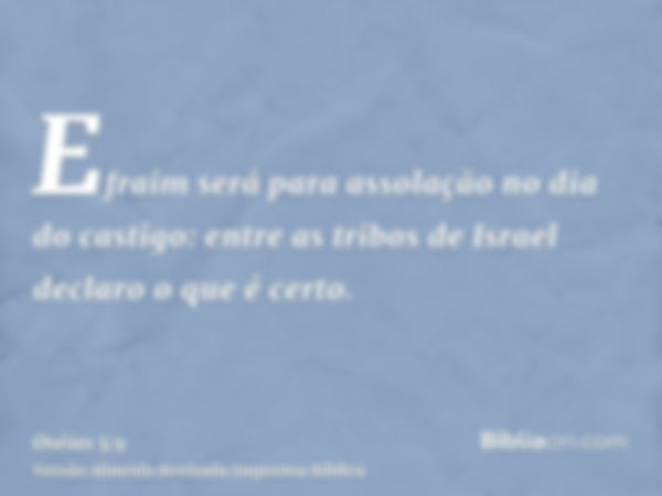 Efraim será para assolação no dia do castigo: entre as tribos de Israel declaro o que é certo.