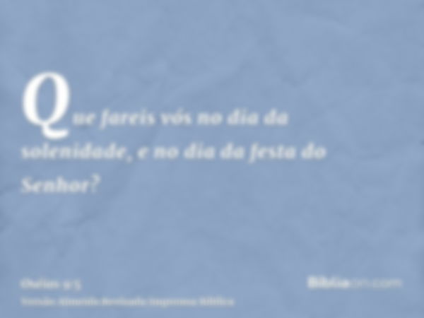 Que fareis vós no dia da solenidade, e no dia da festa do Senhor?