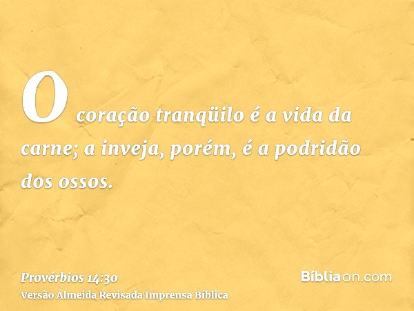Provérbios 14:30 - A inveja apodrece os ossos - Bíblia