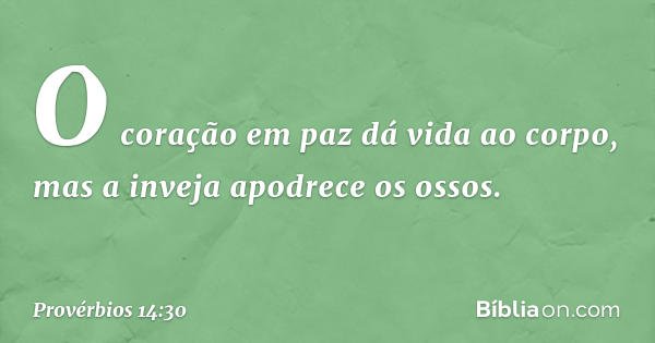 Provérbios 14:30 - A inveja apodrece os ossos - Bíblia