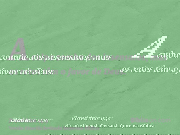 A culpa zomba dos insensatos; mas os retos têm o favor de Deus.