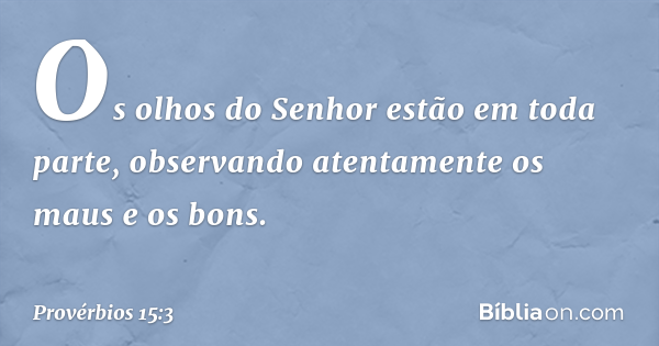 Provérbios 15 3 Os olhos do Senhor estão em todo lugar Bíblia