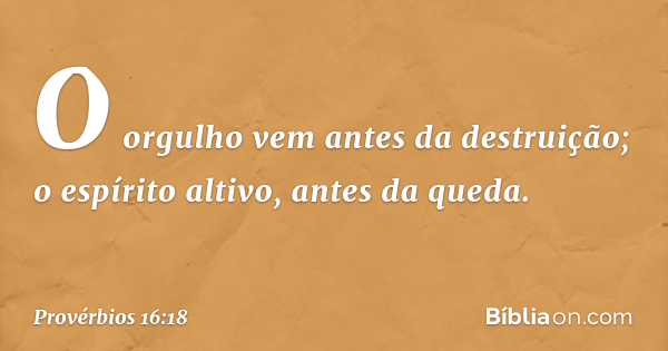 Provérbios 16:18 (A soberba precede a queda) - Bíblia