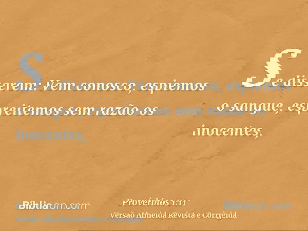 Se disserem: Vem conosco, espiemos o sangue, espreitemos sem razão os inocentes,