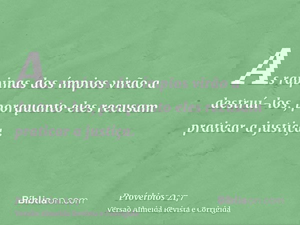 As rapinas dos ímpios virão a destruí-los, porquanto eles recusam praticar a justiça.