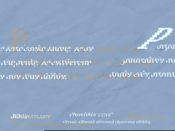 Porque será coisa suave, se os guardares no teu peito, se estiverem todos eles prontos nos teus lábios.