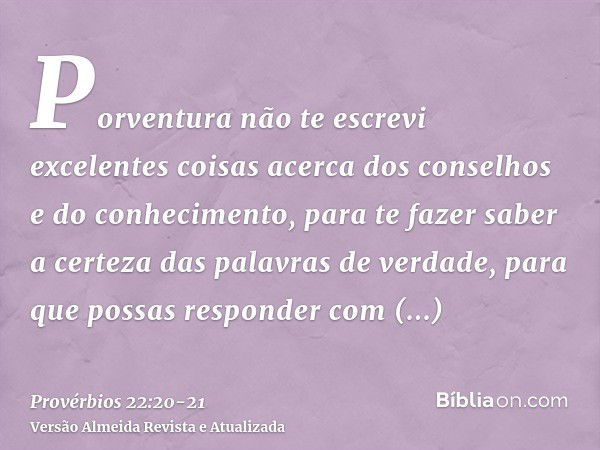 Porventura não te escrevi excelentes coisas acerca dos conselhos e do conhecimento,para te fazer saber a certeza das palavras de verdade, para que possas respon