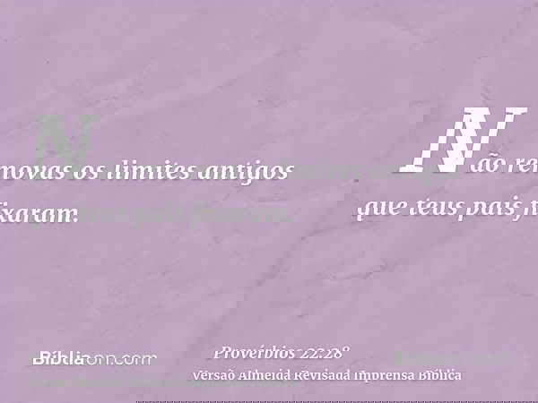 Não removas os limites antigos que teus pais fixaram.