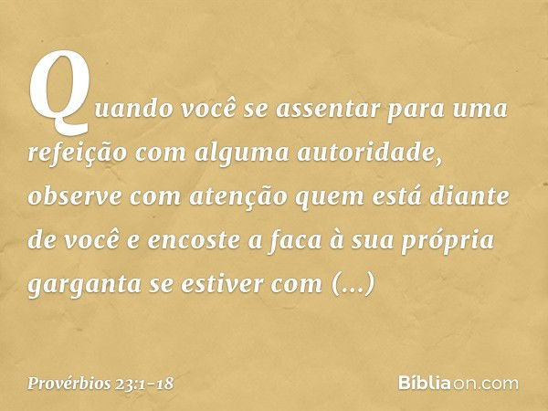 Quando você se assentar
para uma refeição
com alguma autoridade,
observe com atenção
quem está diante de você e encoste a faca à sua própria garganta
se estiver