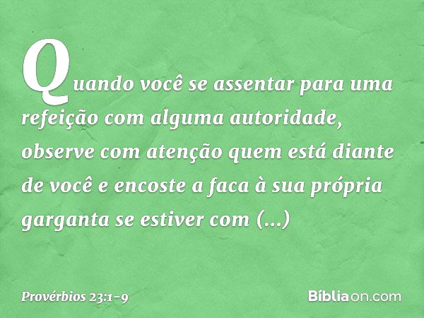 Quando você se assentar
para uma refeição
com alguma autoridade,
observe com atenção
quem está diante de você e encoste a faca à sua própria garganta
se estiver