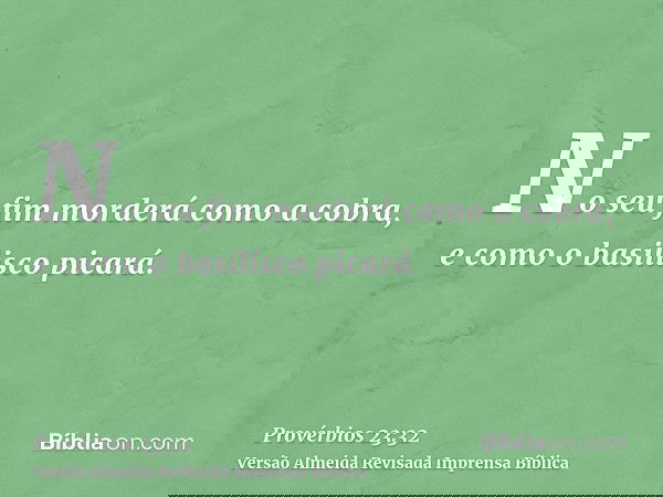 No seu fim morderá como a cobra, e como o basilisco picará.