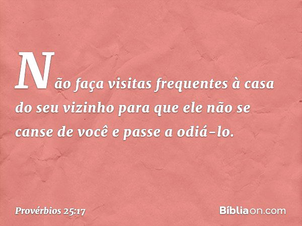 Provérbios 25:17 - Bíblia