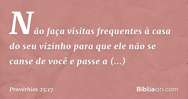 Provérbios 25:17 - Bíblia