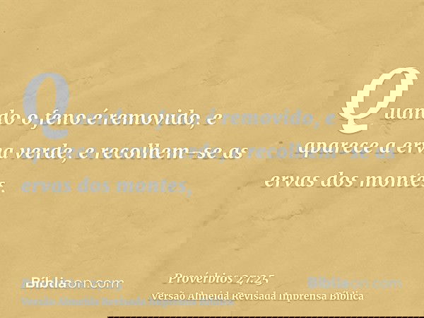 Quando o feno é removido, e aparece a erva verde, e recolhem-se as ervas dos montes,