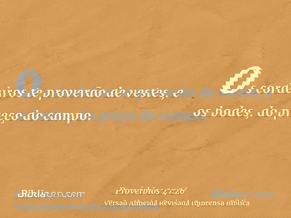 os cordeiros te proverão de vestes, e os bodes, do preço do campo.