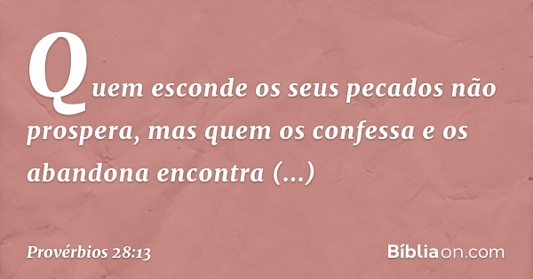 Provérbios 28:13 (Aquele que confessa e deixa, alcança misericórdia ...