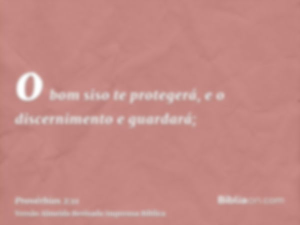 o bom siso te protegerá, e o discernimento e guardará;