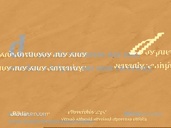 dos que são tortuosos nas suas veredas; e iníquos nas suas carreiras;