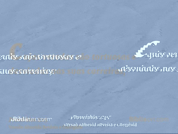 cujas veredas são tortuosas e desviadas nas suas carreiras;