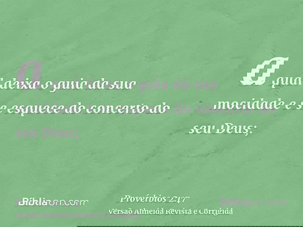 a qual deixa o guia da sua mocidade e se esquece do concerto do seu Deus;