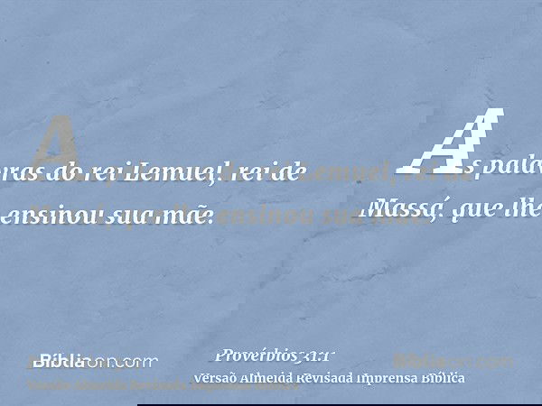 As palavras do rei Lemuel, rei de Massá, que lhe ensinou sua mãe.