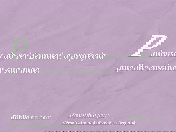 Palavras do rei Lemuel, a profecia que lhe ensinou sua mãe.