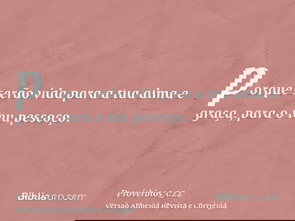 porque serão vida para a tua alma e graça, para o teu pescoço.