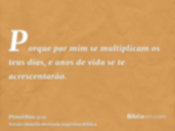 Porque por mim se multiplicam os teus dias, e anos de vida se te acrescentarão.