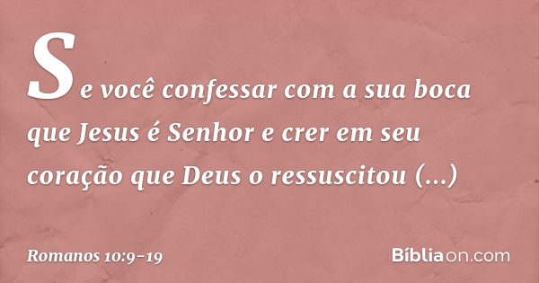 Romanos 10:9-19 (Se com tua boca confessares) - Bíblia