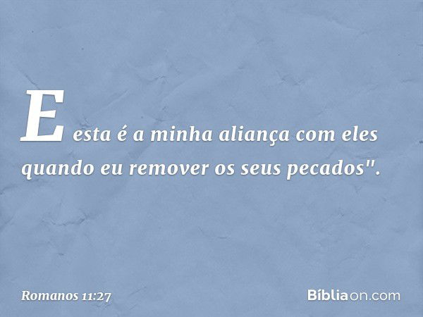 E esta é a minha aliança
com eles
quando eu remover
os seus pecados". -- Romanos 11:27