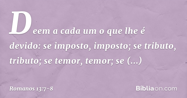 Romanos 13:7-8 (Dai honra a quem tem honra) - Bíblia