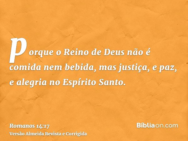 Romanos 14:17 (O Reino de Deus não é comida nem bebida) - Bíblia