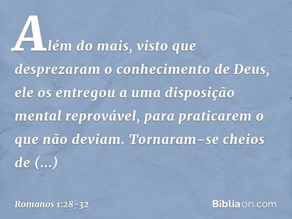 Além do mais, visto que desprezaram o conhecimento de Deus, ele os entregou a uma disposição mental reprovável, para praticarem o que não deviam. Tornaram-se ch